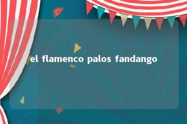 el flamenco palos fandango 