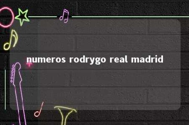 numeros rodrygo real madrid 