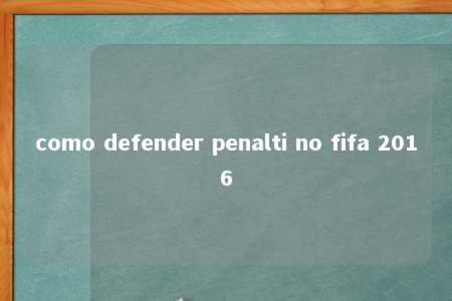 como defender penalti no fifa 2016 