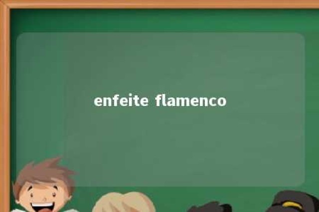 enfeite flamenco 