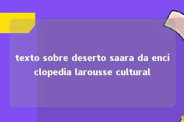 texto sobre deserto saara da enciclopedia larousse cultural 