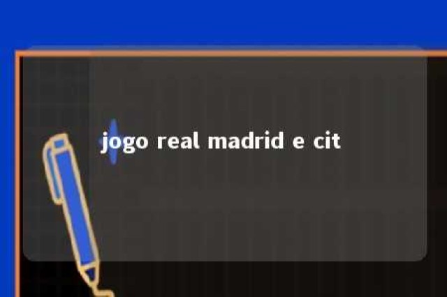 jogo real madrid e cit 