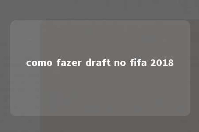 como fazer draft no fifa 2018 