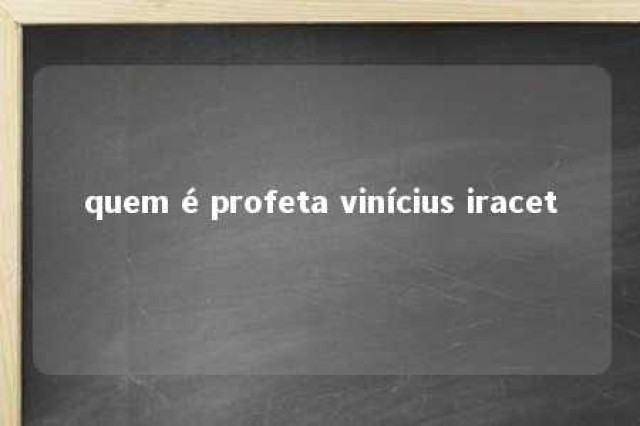 quem é profeta vinícius iracet 