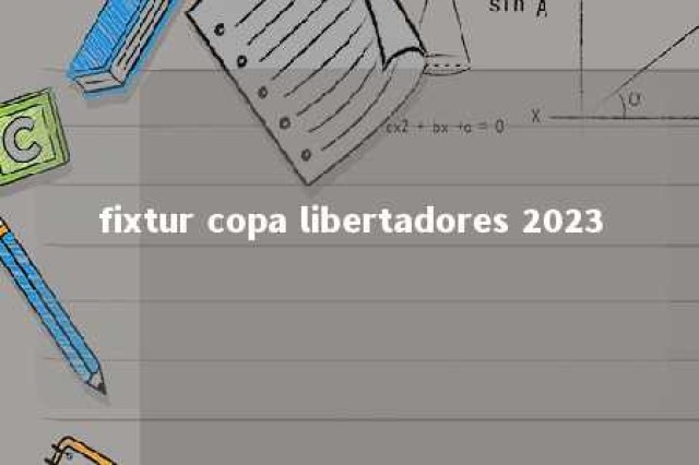 fixtur copa libertadores 2023 