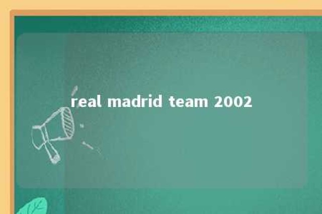 real madrid team 2002 