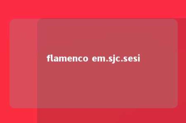 flamenco em.sjc.sesi 