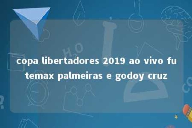 copa libertadores 2019 ao vivo futemax palmeiras e godoy cruz 