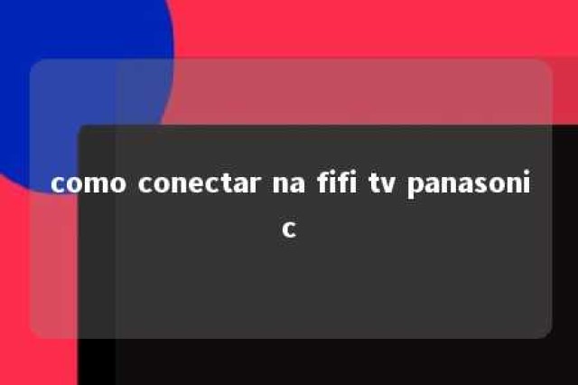 como conectar na fifi tv panasonic 