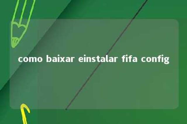 como baixar einstalar fifa config 