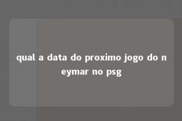 qual a data do proximo jogo do neymar no psg 