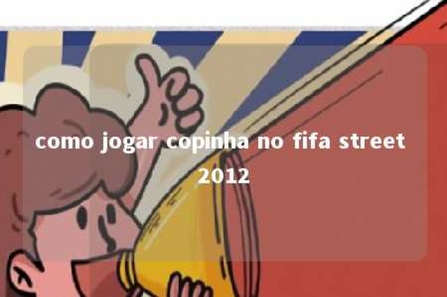 como jogar copinha no fifa street 2012 