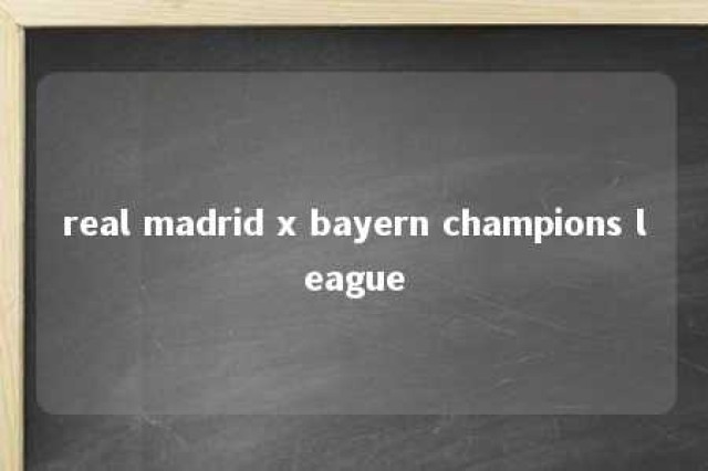 real madrid x bayern champions league 