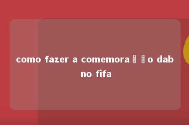 como fazer a comemoração dab no fifa 