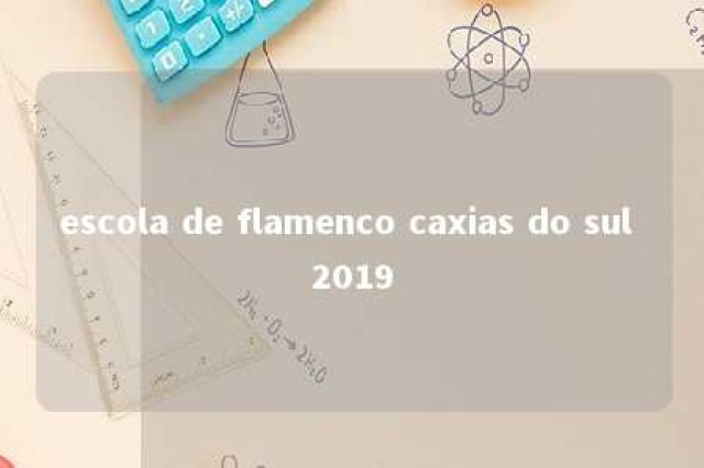 escola de flamenco caxias do sul 2019 