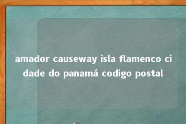 amador causeway isla flamenco cidade do panamá codigo postal 