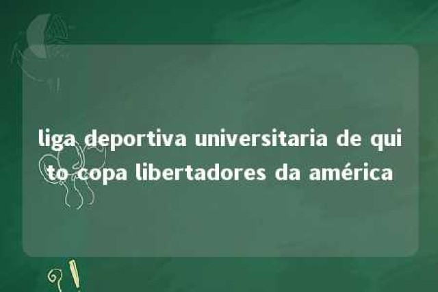 liga deportiva universitaria de quito copa libertadores da américa 