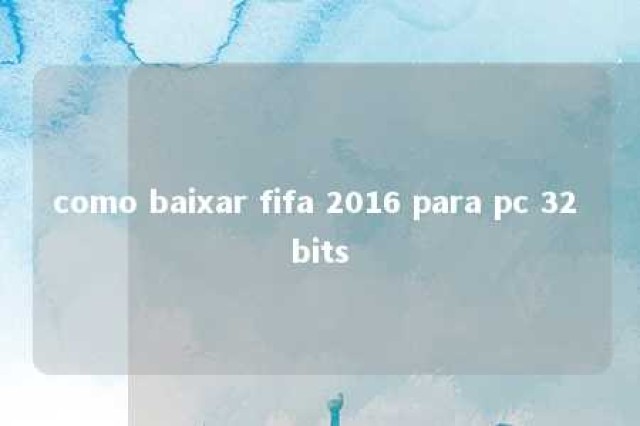 como baixar fifa 2016 para pc 32 bits 