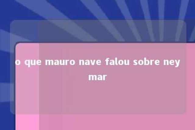 o que mauro nave falou sobre neymar 