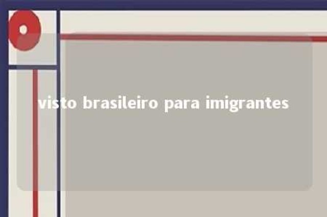 visto brasileiro para imigrantes 