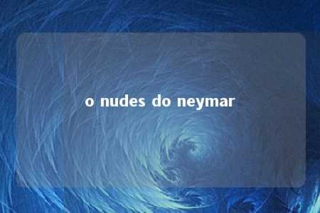 o nudes do neymar 