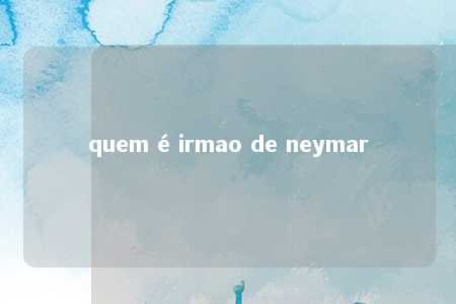 quem é irmao de neymar 