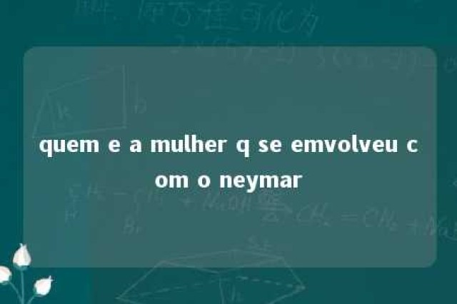 quem e a mulher q se emvolveu com o neymar 