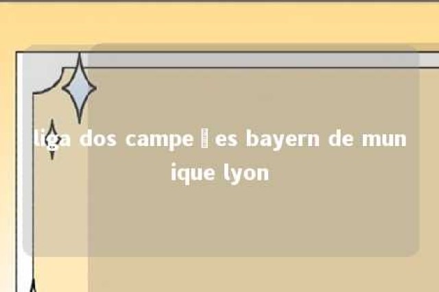 liga dos campeões bayern de munique lyon 