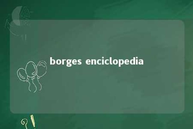 borges enciclopedia 