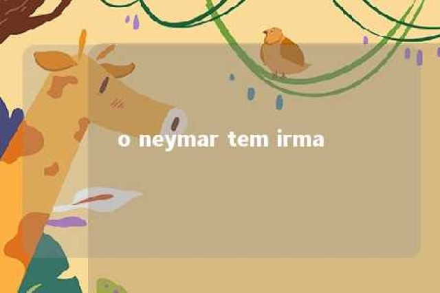 o neymar tem irma 