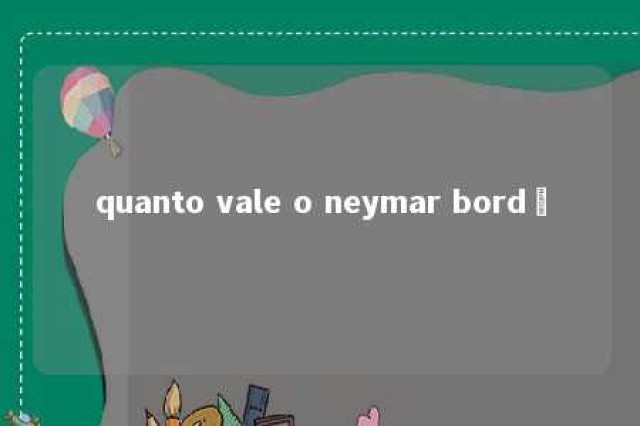 quanto vale o neymar bordô 