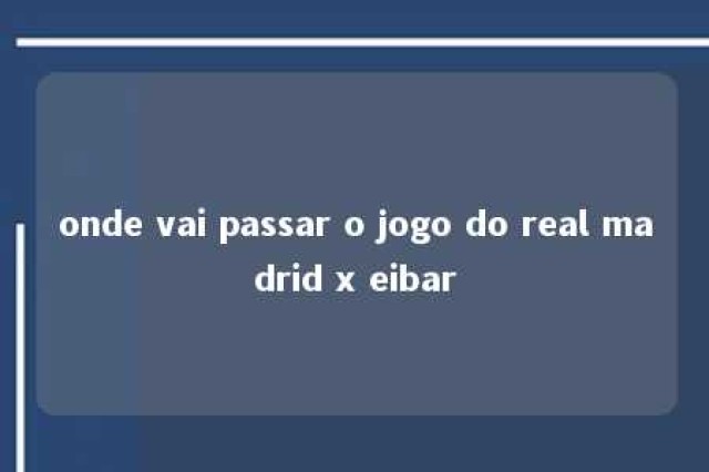 onde vai passar o jogo do real madrid x eibar 