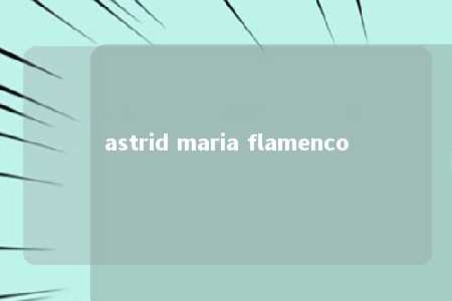 astrid maria flamenco 