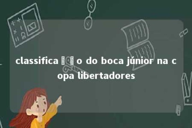 classificação do boca júnior na copa libertadores 