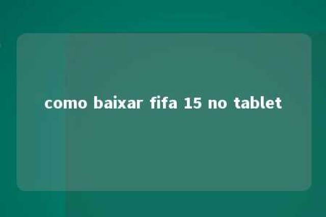 como baixar fifa 15 no tablet 