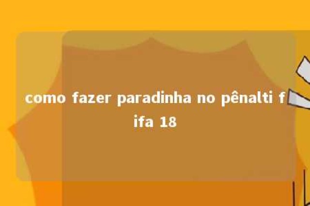 como fazer paradinha no pênalti fifa 18 