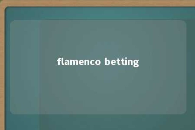 flamenco betting 