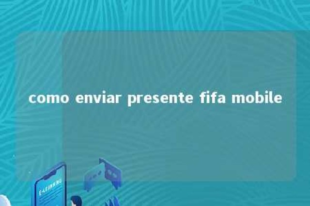 como enviar presente fifa mobile 