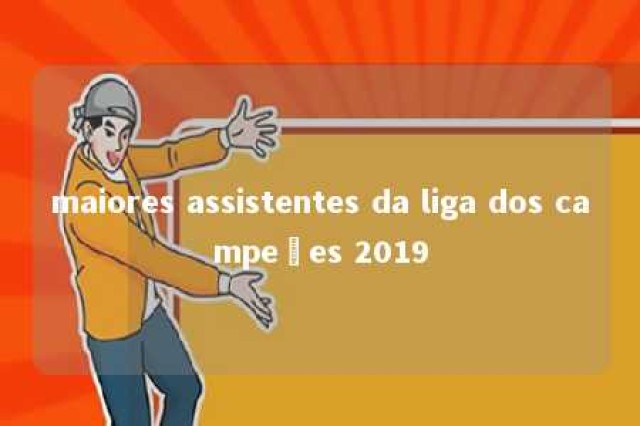 maiores assistentes da liga dos campeões 2019 