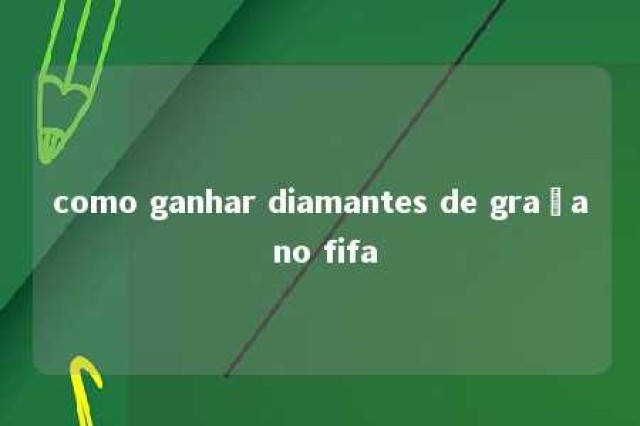 como ganhar diamantes de graça no fifa 