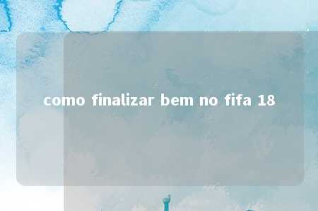 como finalizar bem no fifa 18 