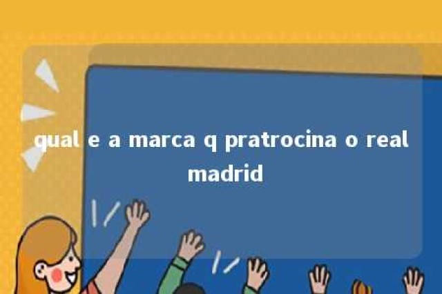 qual e a marca q pratrocina o real madrid 