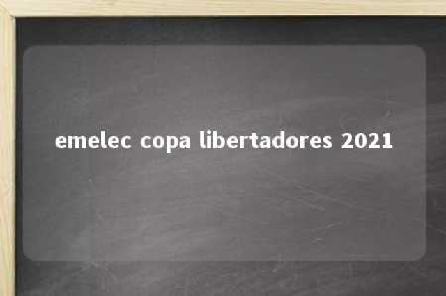 emelec copa libertadores 2021 