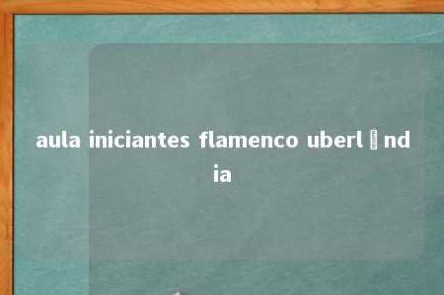 aula iniciantes flamenco uberlândia 