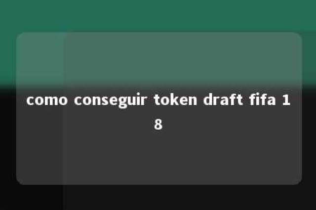 como conseguir token draft fifa 18 