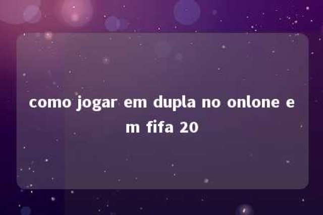 como jogar em dupla no onlone em fifa 20 