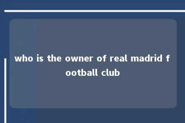 who is the owner of real madrid football club 