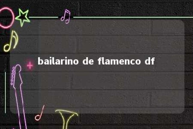 bailarino de flamenco df 