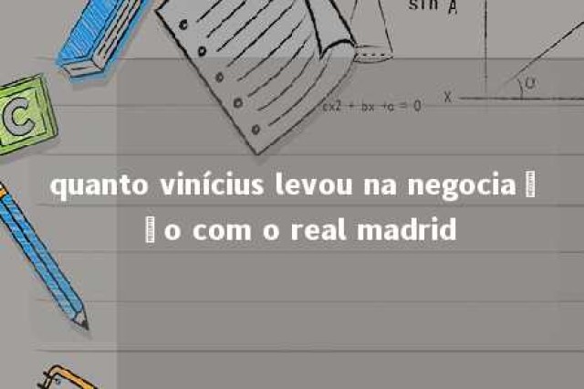 quanto vinícius levou na negociação com o real madrid 