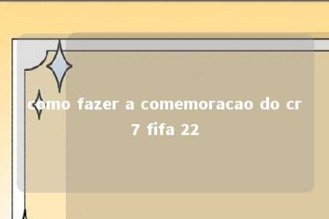 como fazer a comemoracao do cr7 fifa 22 